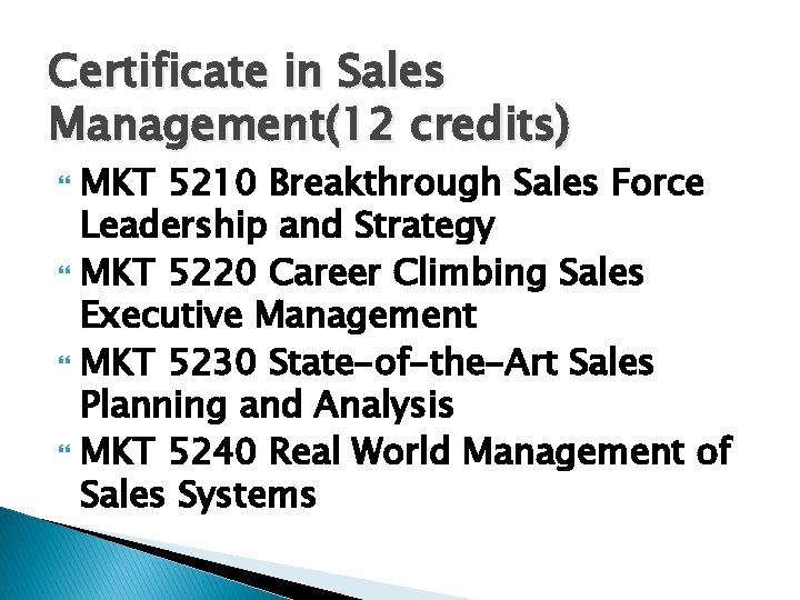 Certificate in Sales Management(12 credits) MKT 5210 Breakthrough Sales Force Leadership and Strategy MKT