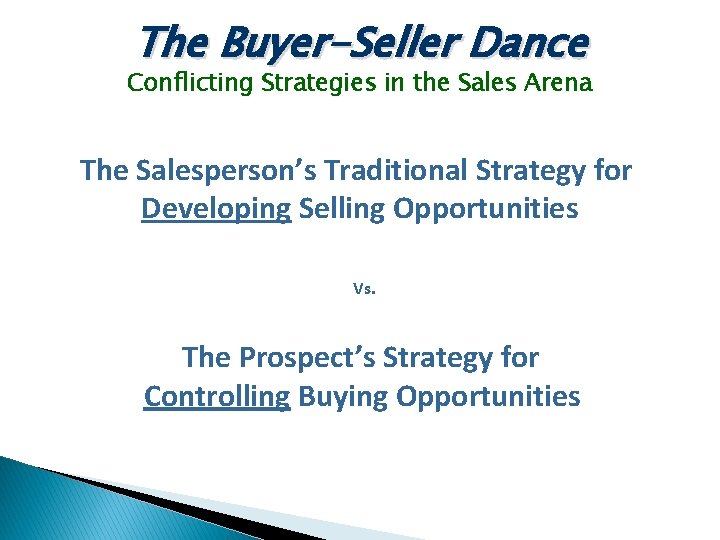 The Buyer-Seller Dance Conflicting Strategies in the Sales Arena The Salesperson’s Traditional Strategy for