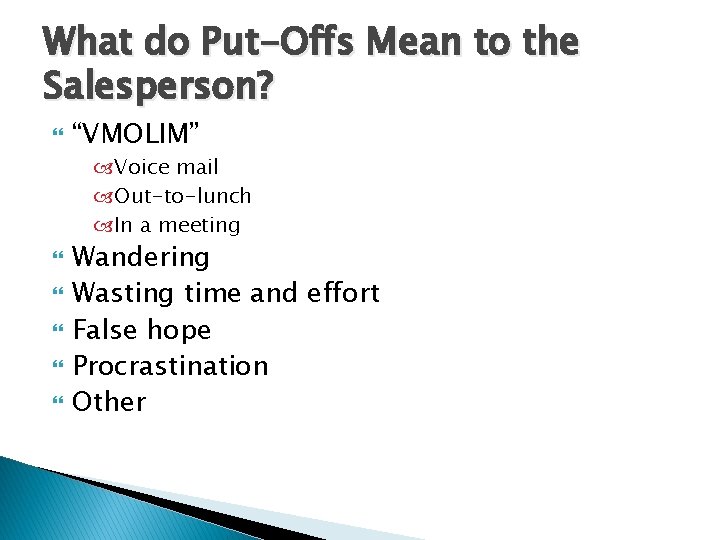 What do Put-Offs Mean to the Salesperson? “VMOLIM” Voice mail Out-to-lunch In a meeting