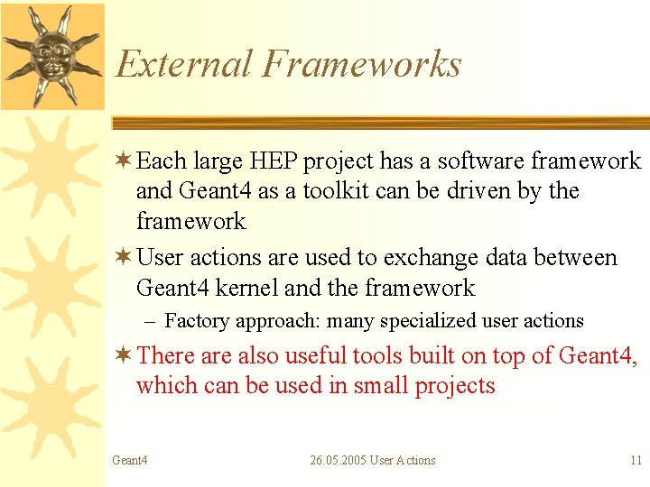 External Frameworks ¬ Each large HEP project has a software framework and Geant 4