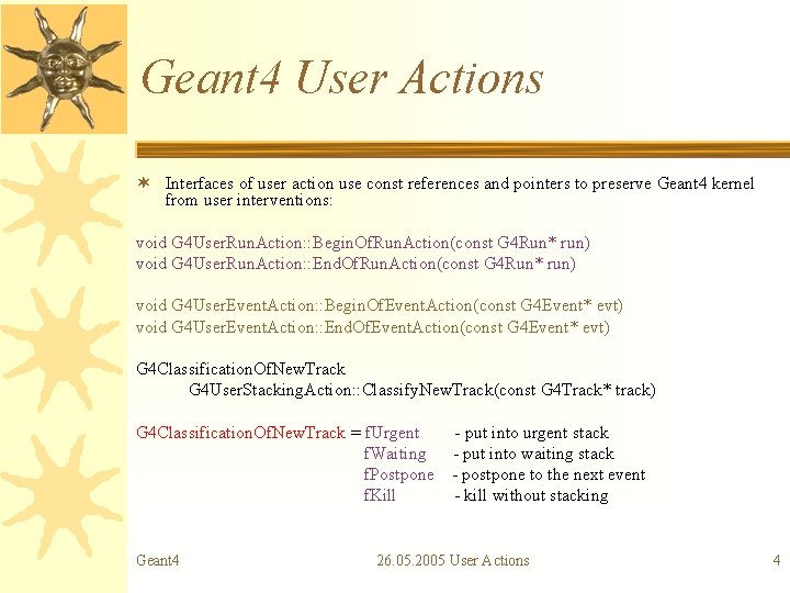 Geant 4 User Actions ¬ Interfaces of user action use const references and pointers