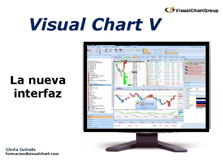 Visual Chart V I La nueva interfaz Gloria Guirado formacion@visualchart. com 