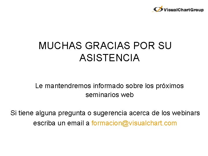 MUCHAS GRACIAS POR SU ASISTENCIA Le mantendremos informado sobre los próximos seminarios web Si