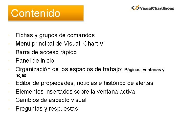 Contenido Fichas y grupos de comandos Menú principal de Visual Chart V Barra de