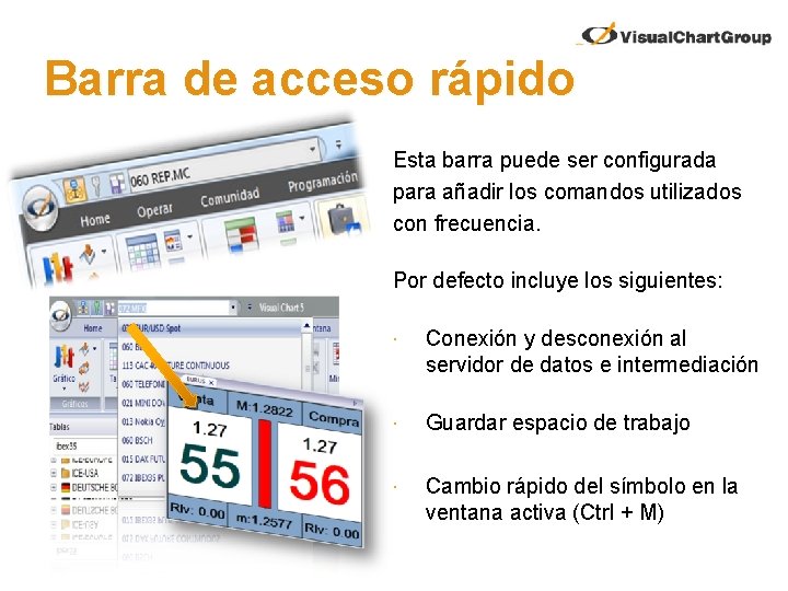 Barra de acceso rápido Esta barra puede ser configurada para añadir los comandos utilizados