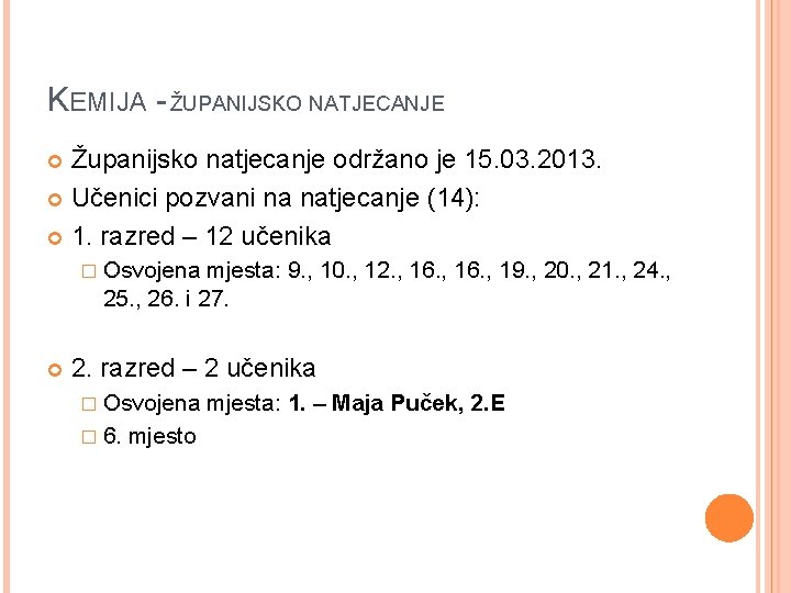 KEMIJA - ŽUPANIJSKO NATJECANJE Županijsko natjecanje održano je 15. 03. 2013. Učenici pozvani na KEMIJA - ŽUPANIJSKO NATJECANJE Županijsko natjecanje održano je 15. 03. 2013. Učenici pozvani na