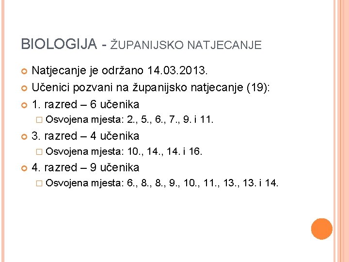 BIOLOGIJA - ŽUPANIJSKO NATJECANJE Natjecanje je održano 14. 03. 2013. Učenici pozvani na županijsko BIOLOGIJA - ŽUPANIJSKO NATJECANJE Natjecanje je održano 14. 03. 2013. Učenici pozvani na županijsko