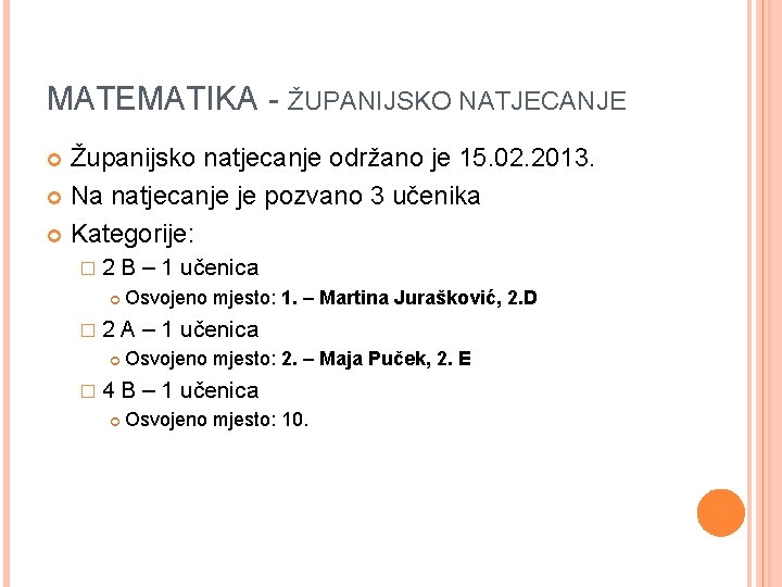 MATEMATIKA - ŽUPANIJSKO NATJECANJE Županijsko natjecanje održano je 15. 02. 2013. Na natjecanje je MATEMATIKA - ŽUPANIJSKO NATJECANJE Županijsko natjecanje održano je 15. 02. 2013. Na natjecanje je
