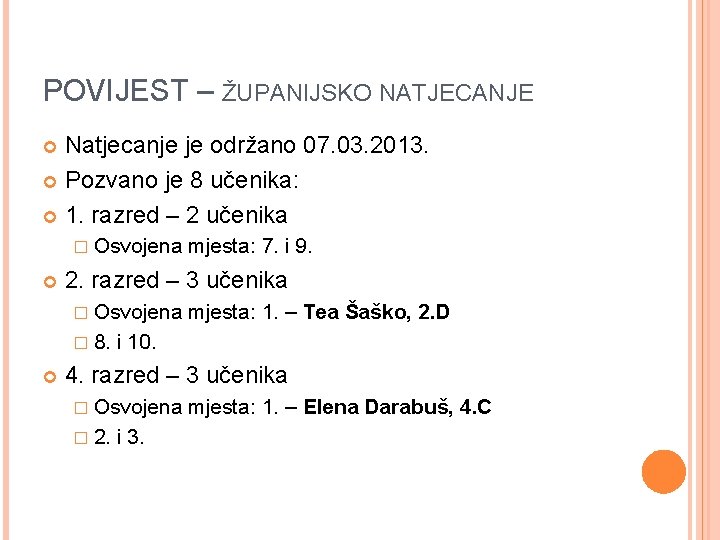 POVIJEST – ŽUPANIJSKO NATJECANJE Natjecanje je održano 07. 03. 2013. Pozvano je 8 učenika: POVIJEST – ŽUPANIJSKO NATJECANJE Natjecanje je održano 07. 03. 2013. Pozvano je 8 učenika: