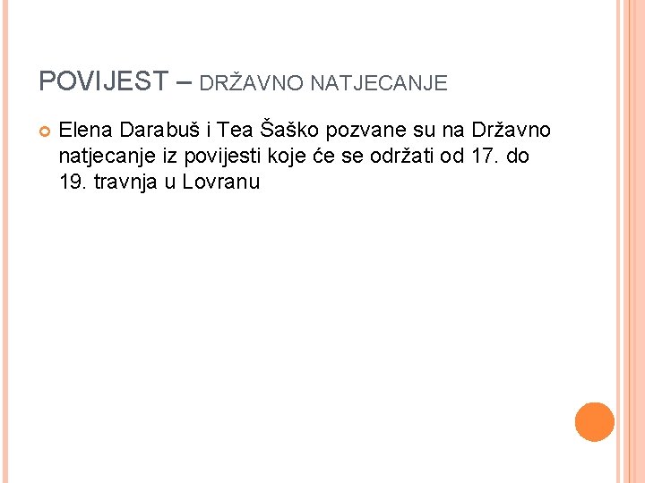 POVIJEST – DRŽAVNO NATJECANJE Elena Darabuš i Tea Šaško pozvane su na Državno natjecanje POVIJEST – DRŽAVNO NATJECANJE Elena Darabuš i Tea Šaško pozvane su na Državno natjecanje