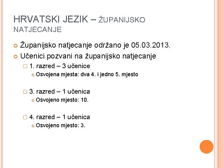 HRVATSKI JEZIK – ŽUPANIJSKO NATJECANJE Županijsko natjecanje održano je 05. 03. 2013. Učenici pozvani HRVATSKI JEZIK – ŽUPANIJSKO NATJECANJE Županijsko natjecanje održano je 05. 03. 2013. Učenici pozvani