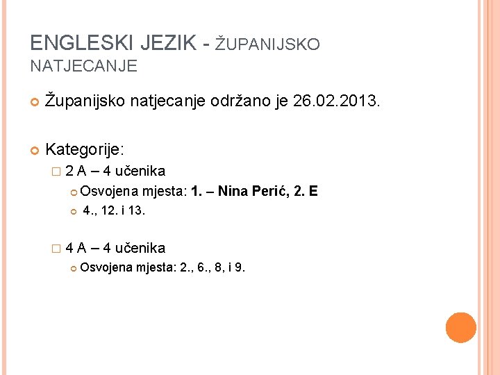 ENGLESKI JEZIK - ŽUPANIJSKO NATJECANJE Županijsko natjecanje održano je 26. 02. 2013. Kategorije: � ENGLESKI JEZIK - ŽUPANIJSKO NATJECANJE Županijsko natjecanje održano je 26. 02. 2013. Kategorije: �