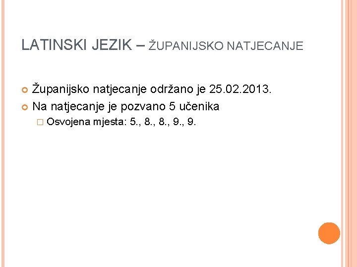 LATINSKI JEZIK – ŽUPANIJSKO NATJECANJE Županijsko natjecanje održano je 25. 02. 2013. Na natjecanje LATINSKI JEZIK – ŽUPANIJSKO NATJECANJE Županijsko natjecanje održano je 25. 02. 2013. Na natjecanje