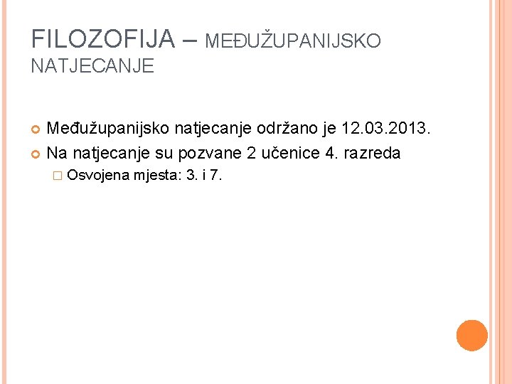 FILOZOFIJA – MEĐUŽUPANIJSKO NATJECANJE Međužupanijsko natjecanje održano je 12. 03. 2013. Na natjecanje su FILOZOFIJA – MEĐUŽUPANIJSKO NATJECANJE Međužupanijsko natjecanje održano je 12. 03. 2013. Na natjecanje su