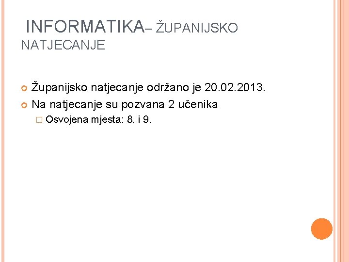 INFORMATIKA– ŽUPANIJSKO NATJECANJE Županijsko natjecanje održano je 20. 02. 2013. Na natjecanje su pozvana INFORMATIKA– ŽUPANIJSKO NATJECANJE Županijsko natjecanje održano je 20. 02. 2013. Na natjecanje su pozvana