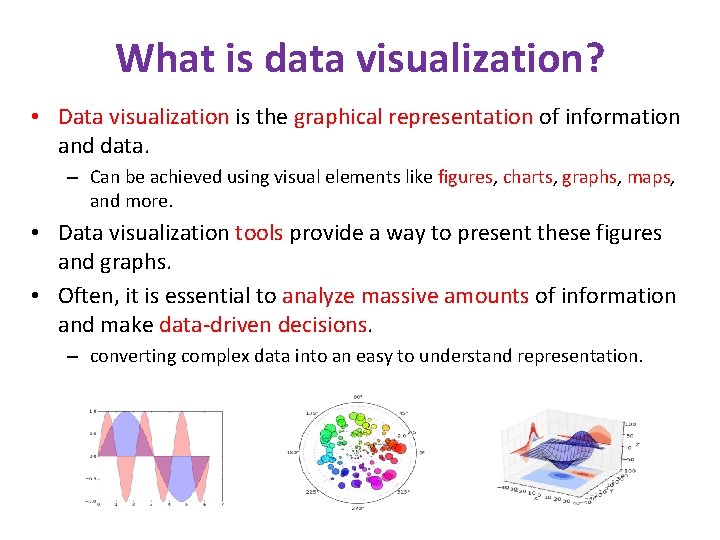 What is data visualization? • Data visualization is the graphical representation of information and What is data visualization? • Data visualization is the graphical representation of information and