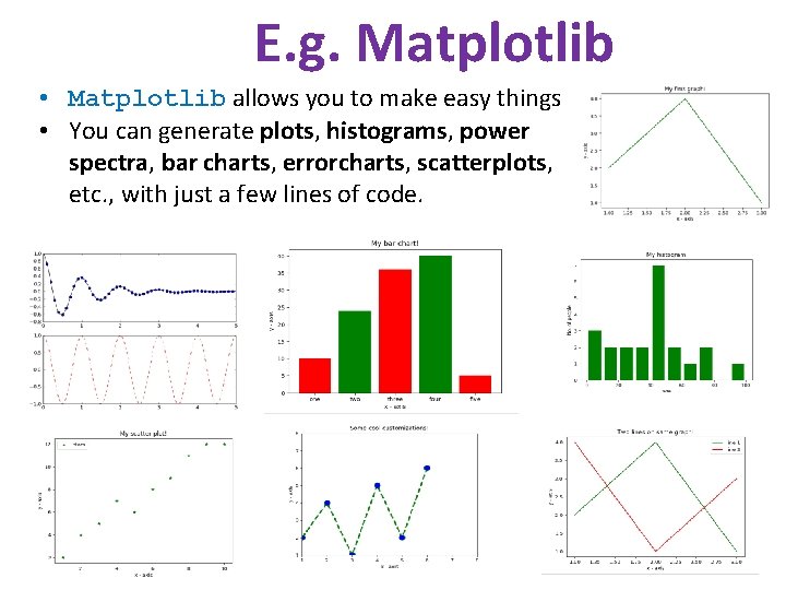 E. g. Matplotlib • Matplotlib allows you to make easy things • You can E. g. Matplotlib • Matplotlib allows you to make easy things • You can