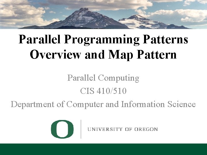 Parallel Programming Patterns Overview and Map Pattern Parallel Computing CIS 410/510 Department of Computer