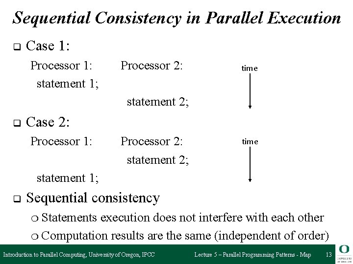 Sequential Consistency in Parallel Execution q Case 1: Processor 1: statement 1; Processor 2: