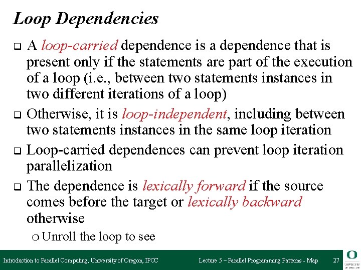 Loop Dependencies q q A loop-carried dependence is a dependence that is present only