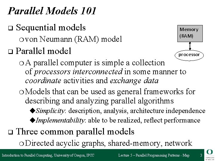 Parallel Models 101 q Sequential models ❍ von q Neumann (RAM) model Parallel model