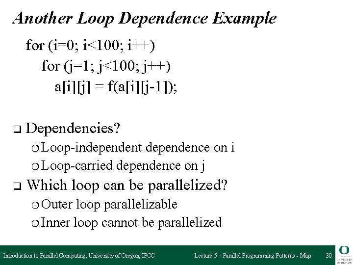 Another Loop Dependence Example for (i=0; i<100; i++) for (j=1; j<100; j++) a[i][j] =