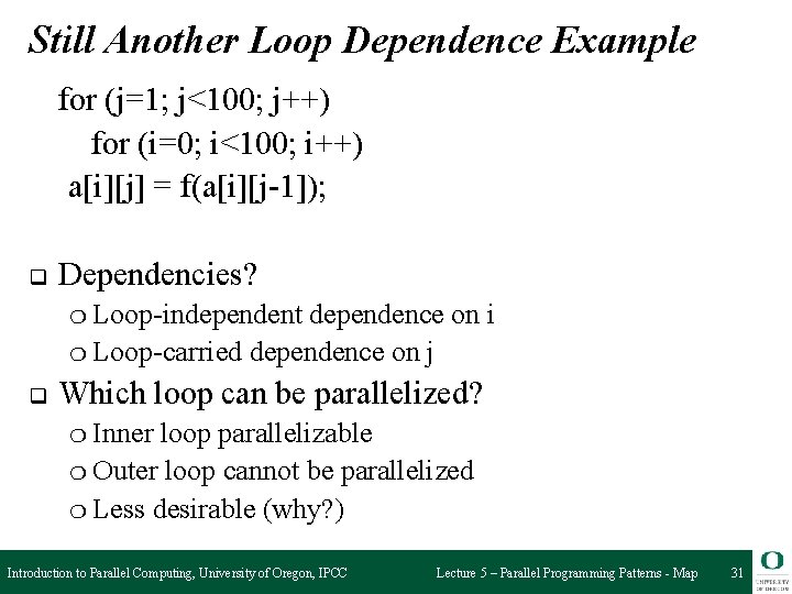 Still Another Loop Dependence Example for (j=1; j<100; j++) for (i=0; i<100; i++) a[i][j]