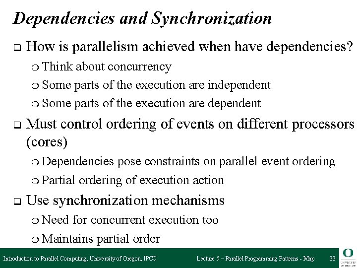 Dependencies and Synchronization q How is parallelism achieved when have dependencies? ❍ Think about