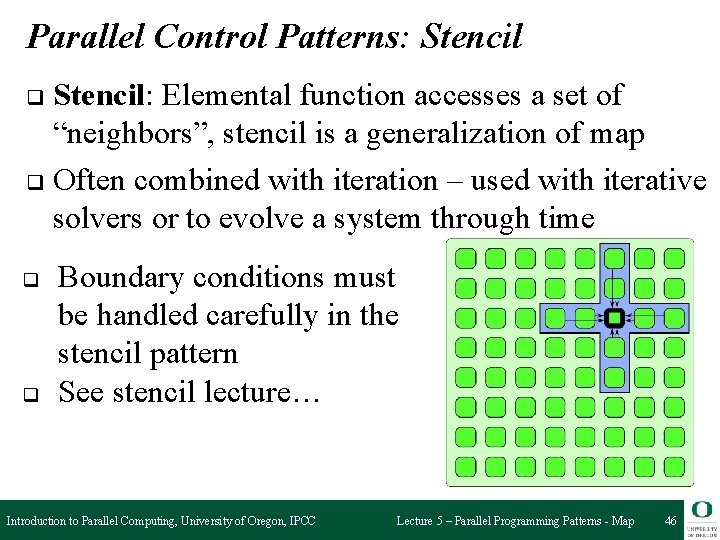 Parallel Control Patterns: Stencil: Elemental function accesses a set of “neighbors”, stencil is a