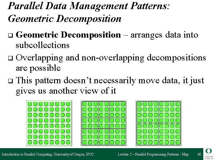 Parallel Data Management Patterns: Geometric Decomposition – arranges data into subcollections q Overlapping and