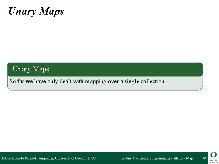 Unary Maps So far we have only dealt with mapping over a single collection…