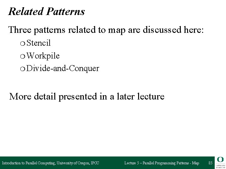 Related Patterns Three patterns related to map are discussed here: ❍ Stencil ❍ Workpile