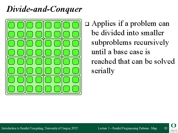 Divide-and-Conquer q Introduction to Parallel Computing, University of Oregon, IPCC Applies if a problem