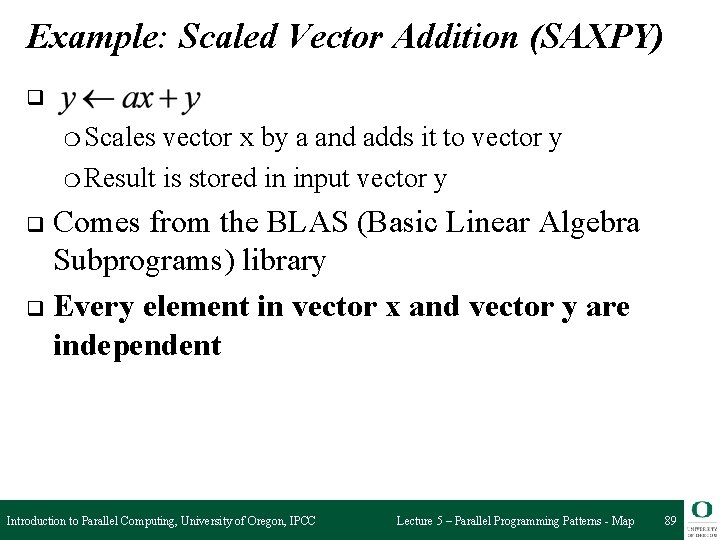 Example: Scaled Vector Addition (SAXPY) q ❍ Scales vector x by a and adds