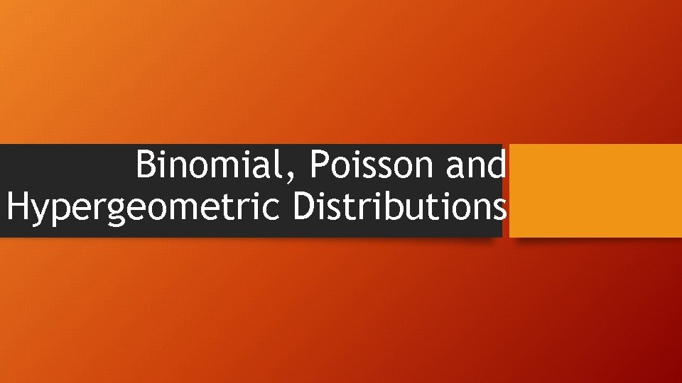 Binomial, Poisson and Hypergeometric Distributions 