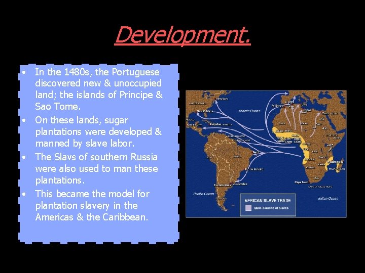 Development. • In the 1480 s, the Portuguese discovered new & unoccupied land; the