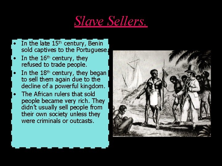 Slave Sellers. • In the late 15 th century, Benin sold captives to the