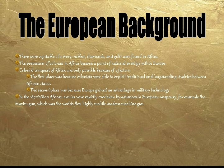 There were vegetable oils; ivory, rubber, diamonds, and gold were found in Africa. The