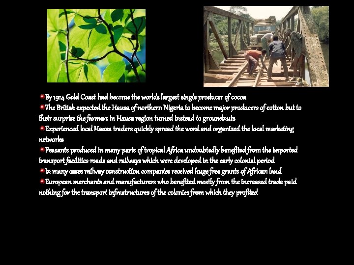 By 1914 Gold Coast had become the worlds largest single producer of cocoa The