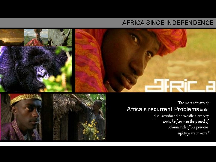 AFRICA SINCE INDEPENDENCE Africa’s “The roots of many of recurrent Problems in the final