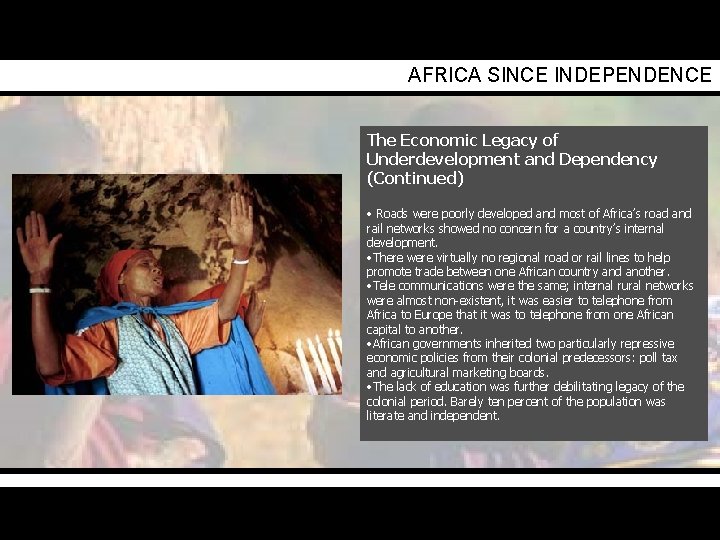 AFRICA SINCE INDEPENDENCE The Economic Legacy of Underdevelopment and Dependency (Continued) • Roads were