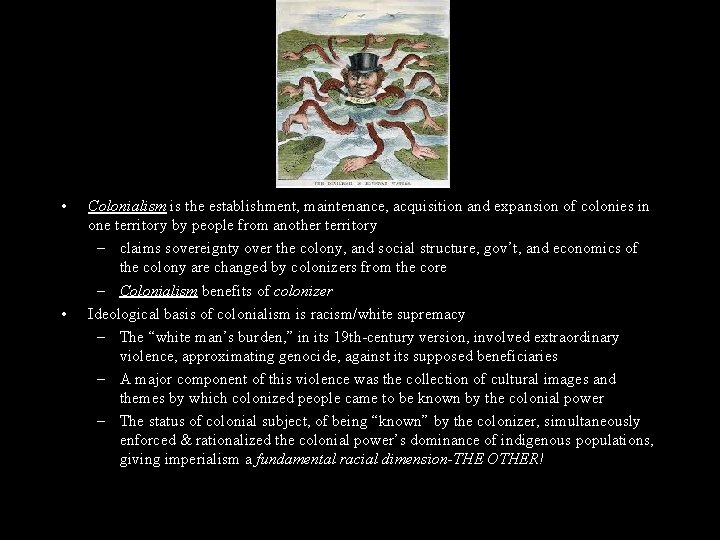  • • Colonialism is the establishment, maintenance, acquisition and expansion of colonies in