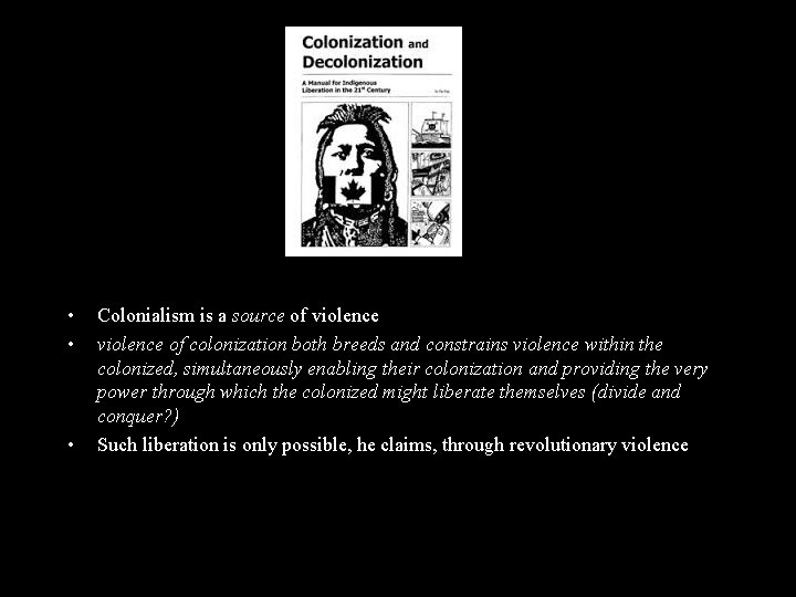  • • • Colonialism is a source of violence of colonization both breeds