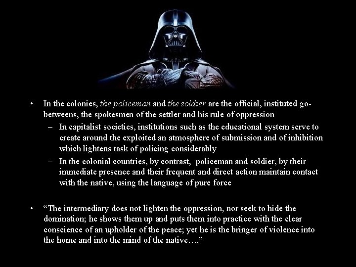  • In the colonies, the policeman and the soldier are the official, instituted