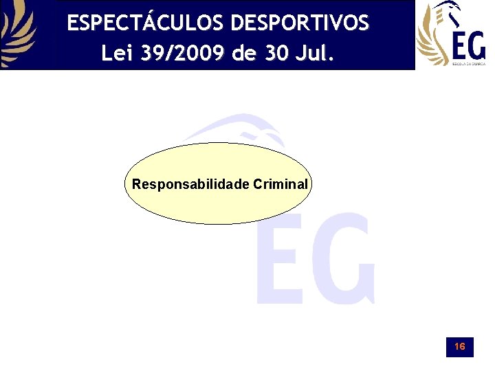 ESPECTÁCULOS DESPORTIVOS Lei 39/2009 de 30 Jul. Responsabilidade Criminal 16 
