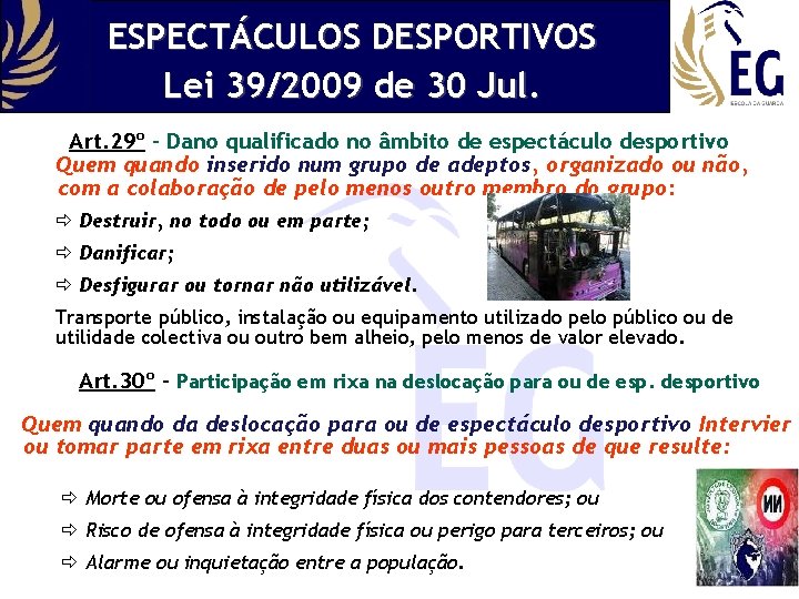 ESPECTÁCULOS DESPORTIVOS Lei 39/2009 de 30 Jul. Art. 29º - Dano qualificado no âmbito