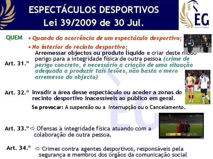 ESPECTÁCULOS DESPORTIVOS Lei 39/2009 de 30 Jul. QUEM • Quando da ocorrência de um