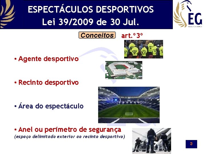ESPECTÁCULOS DESPORTIVOS Lei 39/2009 de 30 Jul. Conceitos art. º 3º • Agente desportivo
