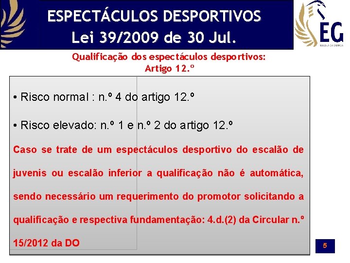 ESPECTÁCULOS DESPORTIVOS Lei 39/2009 de 30 Jul. Qualificação dos espectáculos desportivos: Artigo 12. º