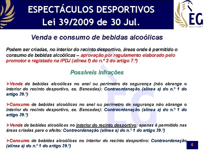 ESPECTÁCULOS DESPORTIVOS Lei 39/2009 de 30 Jul. Venda e consumo de bebidas alcoólicas Podem